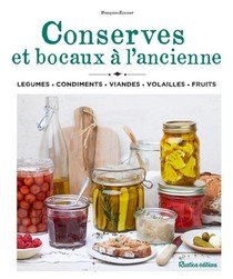 Conserves Et Bocaux A L'ancienne : Legumes, Condiments, Viandes, Volailles, Fruits 