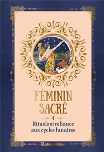 Feminin Sacre : Rituels Et Reliance Aux Cycles Lunaires 