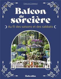 Balcon De Sorciere : Au Fil Des Saisons Et Des Sabbats 