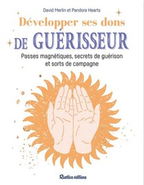 Secrets De Guerisseur : Passes Magnetiques, Dons, Sorts Et Remedes De Guerison 