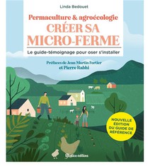Creer Sa Micro-ferme : Permaculture Et Agroecologie : Le Guide-temoignage Pour Oser S'installer 