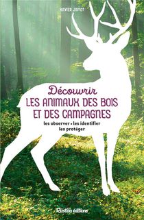 Decouvrir Les Animaux Des Bois Et Des Campagnes : Les Observer, Les Identifier, Les Proteger 