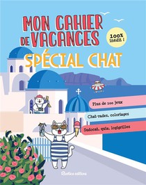 Cahier De Vacances Special Chat Tome 3 : Plus De 100 Jeux, Chat-rades, Coloriages, Sudocat, Quiz, Logigrilles 