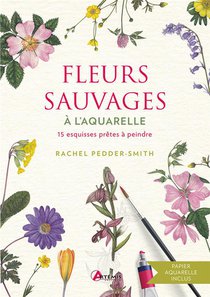 Fleurs Sauvages A L'aquarelle : 15 Esquisses Pretes A Peindre 