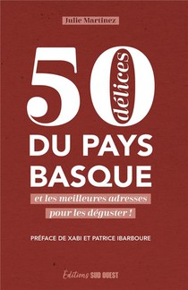 50 Delices Du Pays Basque Et Les Meilleures Adresses Pour Les Deguster ! 