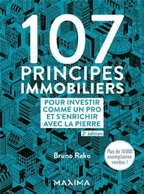 107 Principes Immobiliers Pour Investir Comme Un Pro Et S'enrichir Avec La Pierre (2e Edition) 