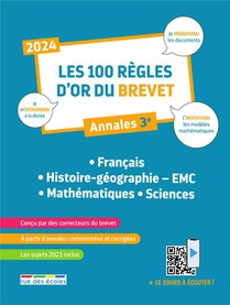 Les 100 Regles D'or Du Brevet 2024 : Compilation ; Annales 3e 