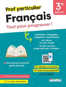 Prof Particulier : Francais : 3e ; Brevet ; Tout Pour Progresser ! Avec Des Dictees A Ecouter, Des Exercices De Brevet Quides Pas A Pas 