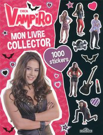 Chica Vampiro : Mon Livre Collector ; 1000 Stickers 