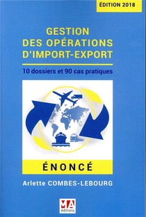 Gestion Des Operations D'import-export ; 10 Dossiers Et 90 Cas Pratiques 