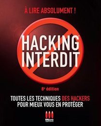 Hacking Interdit : Toutes Les Techniques Des Hackers Pour Mieux Vous En Proteger (8e Edition) 
