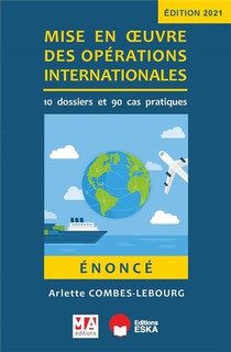 Enonce : Mise En Oeuvre Des Operations Internationales ; 10 Dossiers Et 90 Cas Pratiques (edition 2021) 