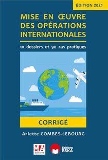 Corrige : Mise En Oeuvre Des Operations Internationales : 10 Dossier Et 90 Cas Pratiques (edition 2021) 