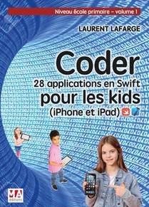 Coder 28 Applications Pour Les Kids En Swift (iphone Et Ipad) ; Niveau Ecole Primaire 