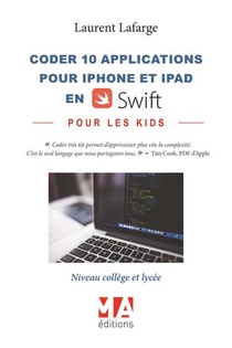 Coder 10 Applications Pour Les Kids En Swift (iphone Et Ipad) ; Niveau College Et Lycee 