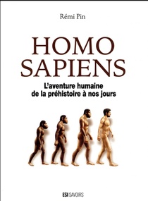 Homo Sapiens ; Aventure Humaine De La Prehistoire A Nos Jours 