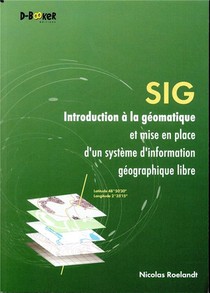 Sig ; Introduction A La Geomatique Et Mise En Place D'un Systeme Geographique Libre 