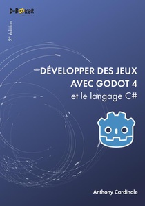 Developper Des Jeux Avec Godot 4 Et Le Langage C# (2e Edition) 