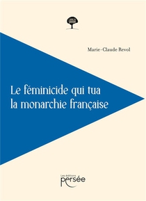 Le Feminicide Qui Tua La Monarchie Francaise 