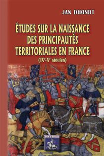 Etudes Sur La Naissance Des Principautes Territoriales En France (ixe - Xe Siecles) 
