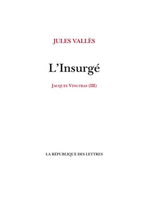 Jacques Vingtras Tome 3 : L'insurge 
