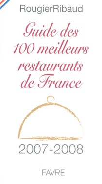 Guide Des 100 Meilleurs Restaurants De France (edition 2007-2008) 