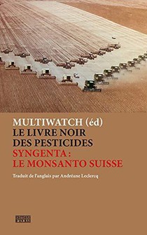 Le Livre Noir Des Pesticides ; Syngenta : Le Monsanto Suisse 