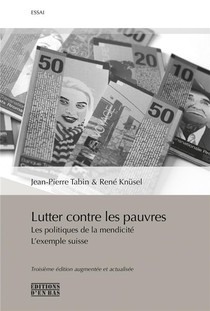 Lutter Contre Les Pauvres : Les Politiques De La Mendicite, L'exemple Suisse (3e Edition) 