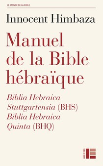 Manuel De La Bible Hebraique : Biblia Hebraica Stuttgartensia (bhs) Et Biblia Hebraica Quinta (bhq) 