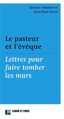 Le Pasteur Et L'eveque : Lettres Pour Faire Tomber Les Murs 