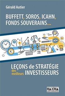 Buffett, Soros, Icahn, Fonds Souverains... Lecons De Strategie Des Meilleurs Investisseurs 