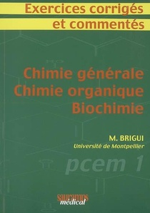 Exercices Corriges Et Commentes ; Chimie Generale, Chimie Organique, Biochimie 