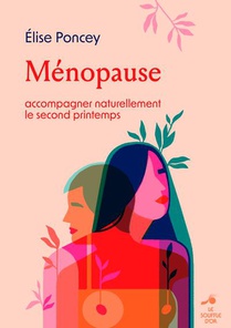 Menopause : Accompagner Naturellement Le Second Printemps 