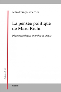 La Pensee Politique De Marc Richir : Phenomenologie, Anarchie Et Utopie 