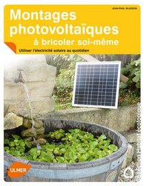 Montages Photovoltaiques A Bricoler Soi-meme ; Utiliser L'electricite Solaire Au Quotidien 