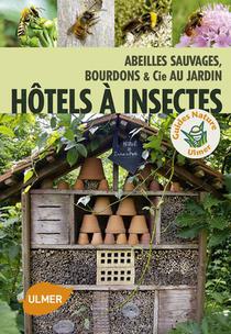 Hotels A Insectes ; Abeilles Sauvages, Bourdons & Cie Au Jardin 