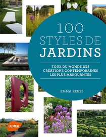 100 Styles De Jardins ; Tour Du Monde Des Creations Contemporaines Les Plus Marquantes 