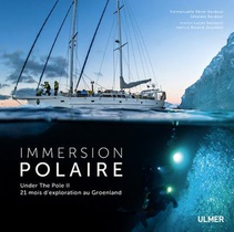 Immersion Polaire ; Under The Pole Ii, 21 Mois D'exploration Au Groenland 