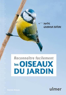 Reconnaitre Facilement Les Oiseaux Du Jardin ; Photos Grandeur Nature 