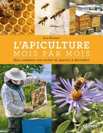 L'apiculture Mois Par Mois ; Bien Conduire Son Rucher De Janvier A Decembre 
