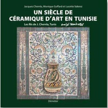 Un Siecle De Ceramique D'art En Tunisie ; Le Fils De Jacob Chemla 
