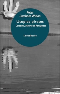 Utopies Pirates ; Corsaires, Maures Et Renegados 