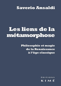Les Liens De La Metamorphose ; Philosophie Et Magie De La Renaissance Et L'age Classique 