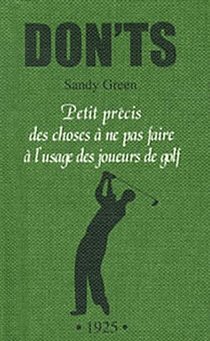 Dont's Golf ; Petits Precis Des Choses A Ne Pas Faire A L'usage Des Amateurs De Golf 