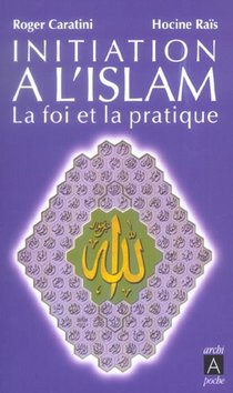 Initiation A L'islam ; La Foi Et La Pratique 