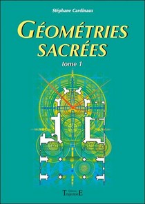 Geometries Sacrees ; Du Corps Humain, Des Phenomenes Telluriques Et De L'architecture Des Batisseurs 