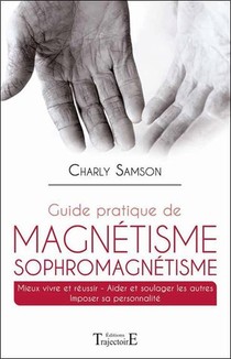Guide Pratique De Magnetisme ; Sophromagnetisme 