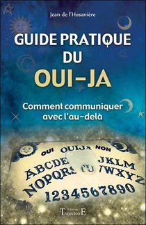 Guide Pratique Du Oui-ja ; Comment Communiquer Avec L'au-dela 