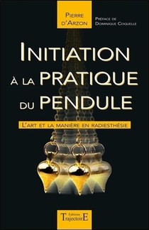 Initiation A La Pratique Du Pendule ; L'art Et La Maniere En Radiesthesie 