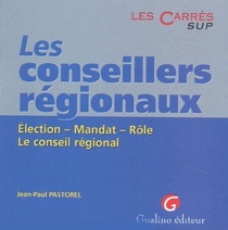 Les Conseillers Regionaux. Election. Mandat. Role. Le Conseil Regional 